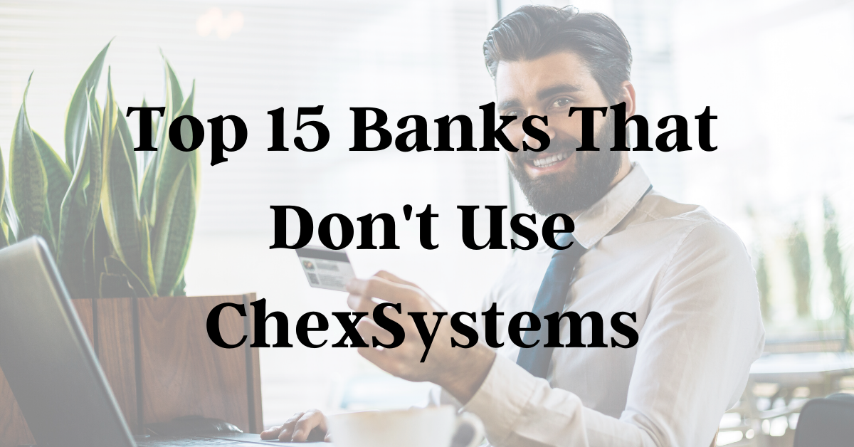 15 Best Banks That Don’T Use Chexsystems (July 2021 Reviews)