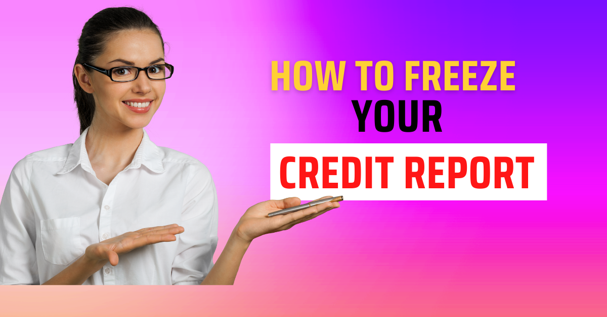 How To Freeze Your Credit Report And Avoid Identity Theft