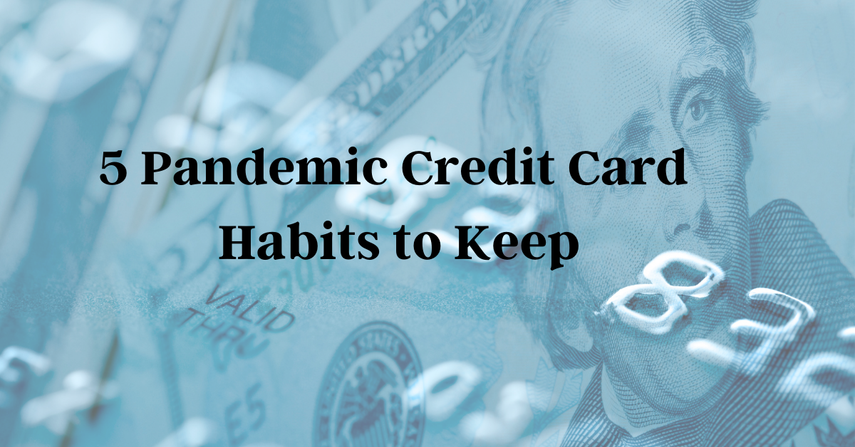 Follow These 5 Credit Card Habits In The Pandemic