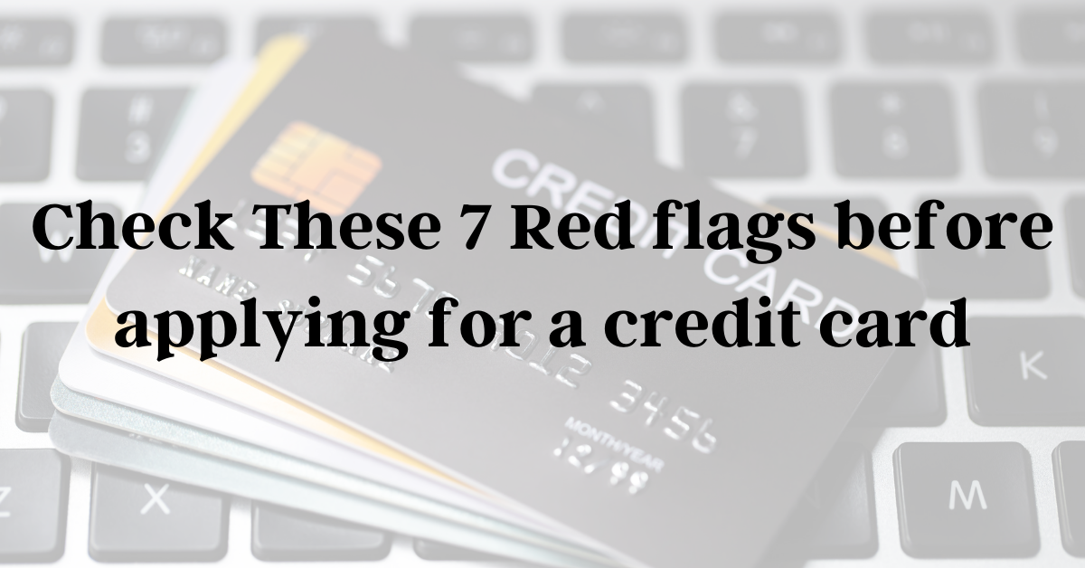 Check These 7 Red Flags Before You Apply For A Credit Card.