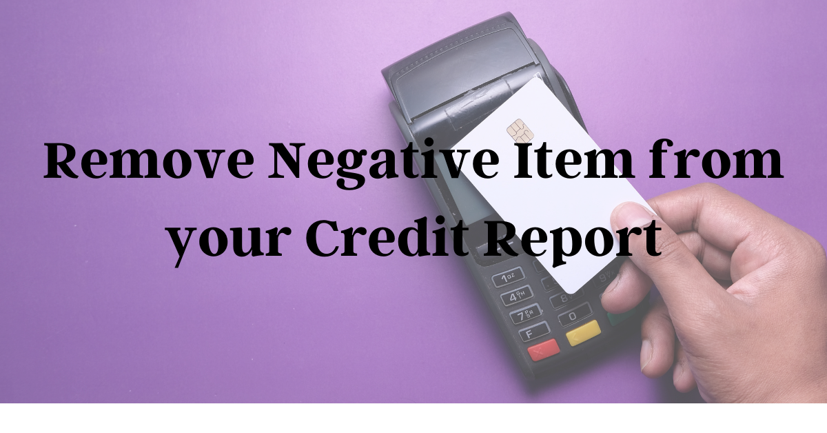 How To Remove Negative Items From Your Credit Report
