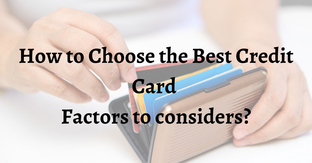 How To Choose The Best Credit Card: Factors To Consider?