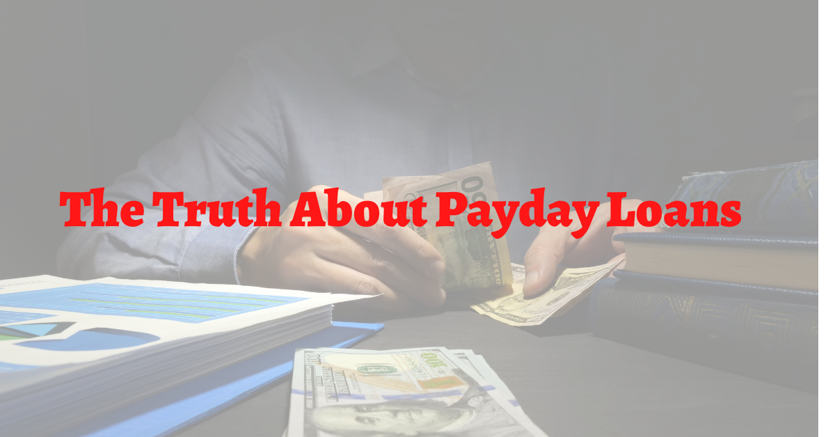 The Truth About Payday Loans