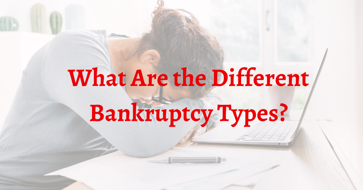 What Are The Different Bankruptcy Types?