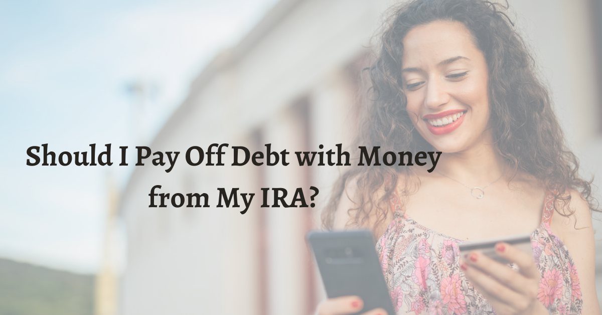 Should I Pay Off Debt With Money From My Ira?
