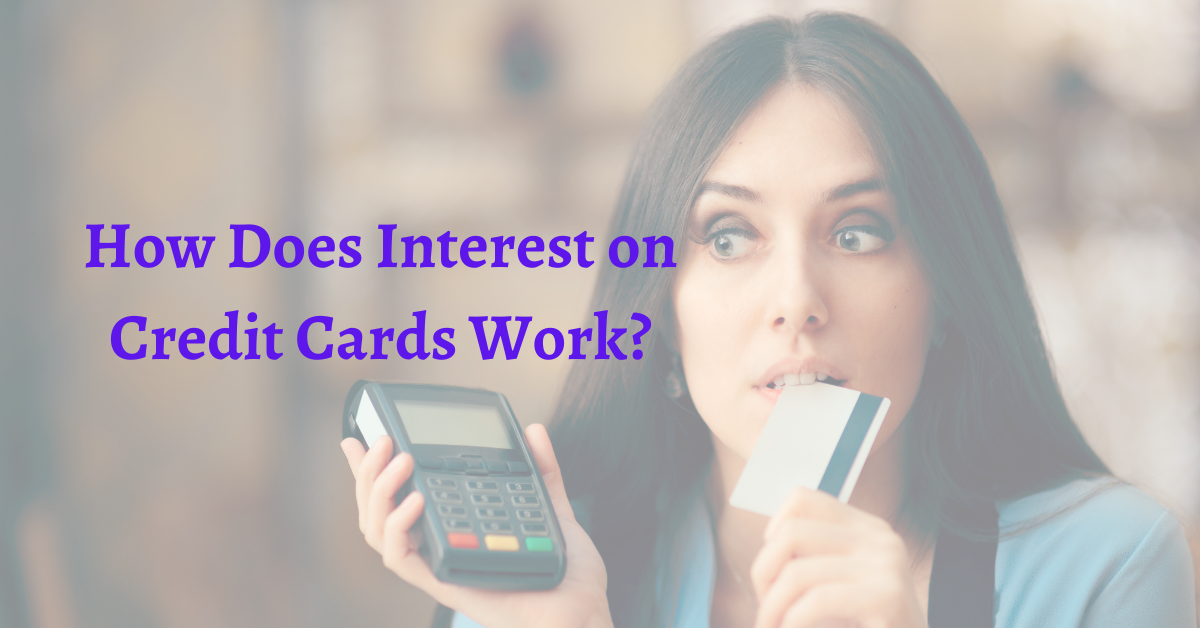 How Does Interest On Credit Cards Work?