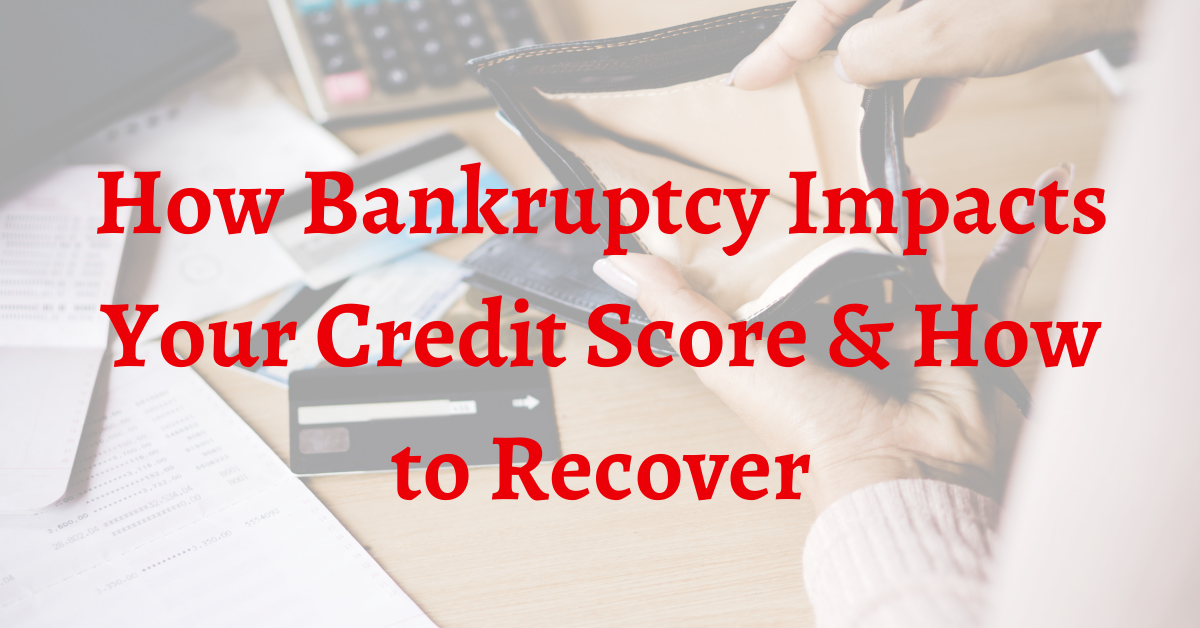 How Does Bankruptcy Impacts Your Credit Score?