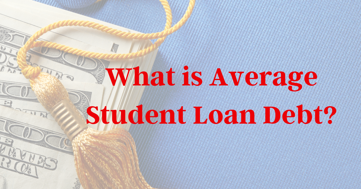 What Is Average Student Loan Debt?