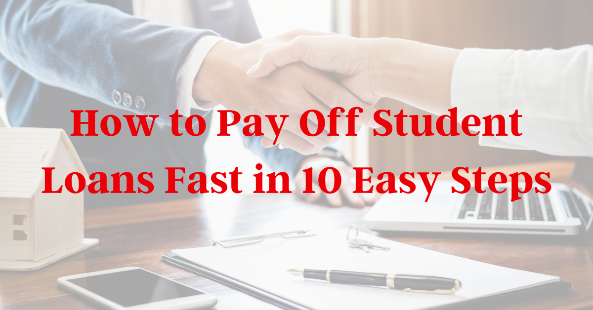 How To Pay Off Student Loans Fast In 10 Easy Steps